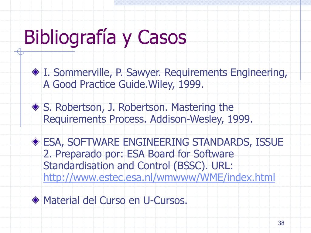 Bibliografía y Casos I. Sommerville, P. Sawyer. Requirements Engineering, A Good Practice Guide.Wiley,