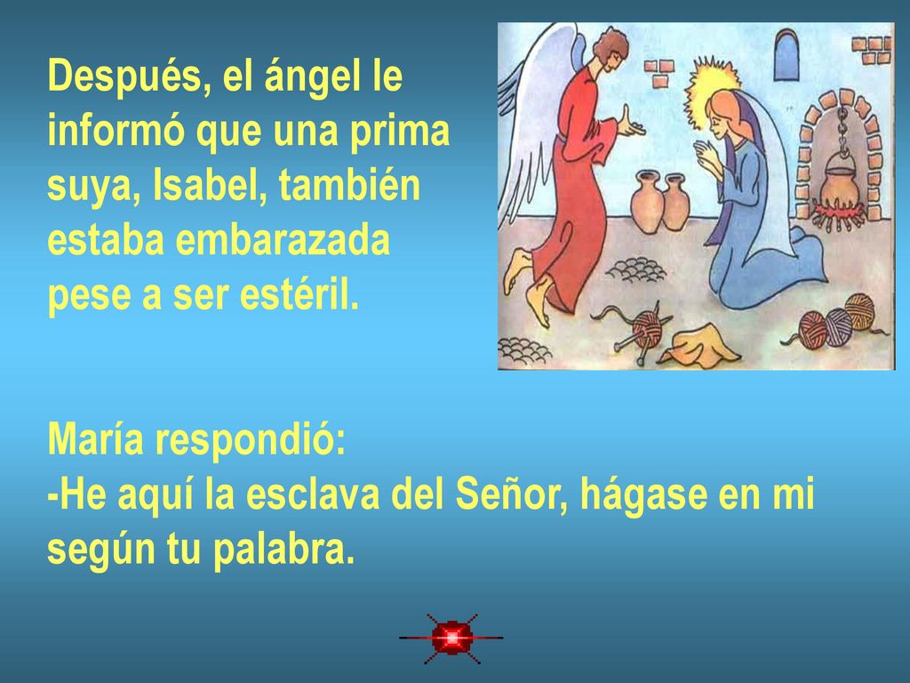 Después, el ángel le informó que una prima. suya, Isabel, también. estaba embarazada. pese a ser estéril.