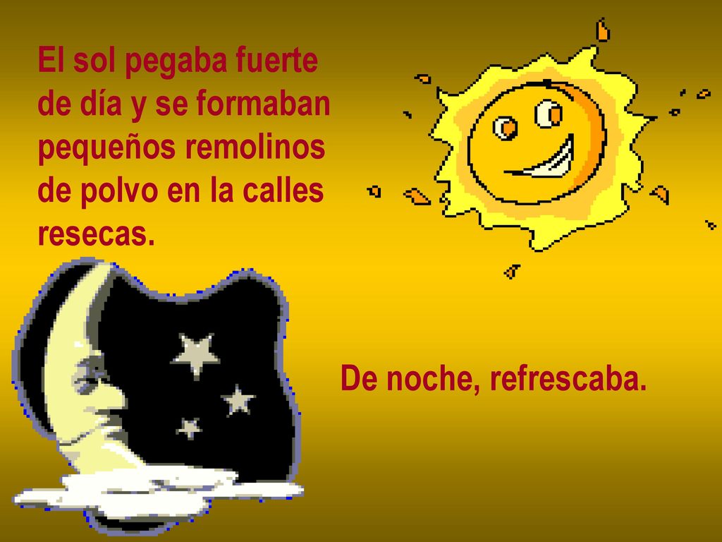 El sol pegaba fuerte de día y se formaban. pequeños remolinos.