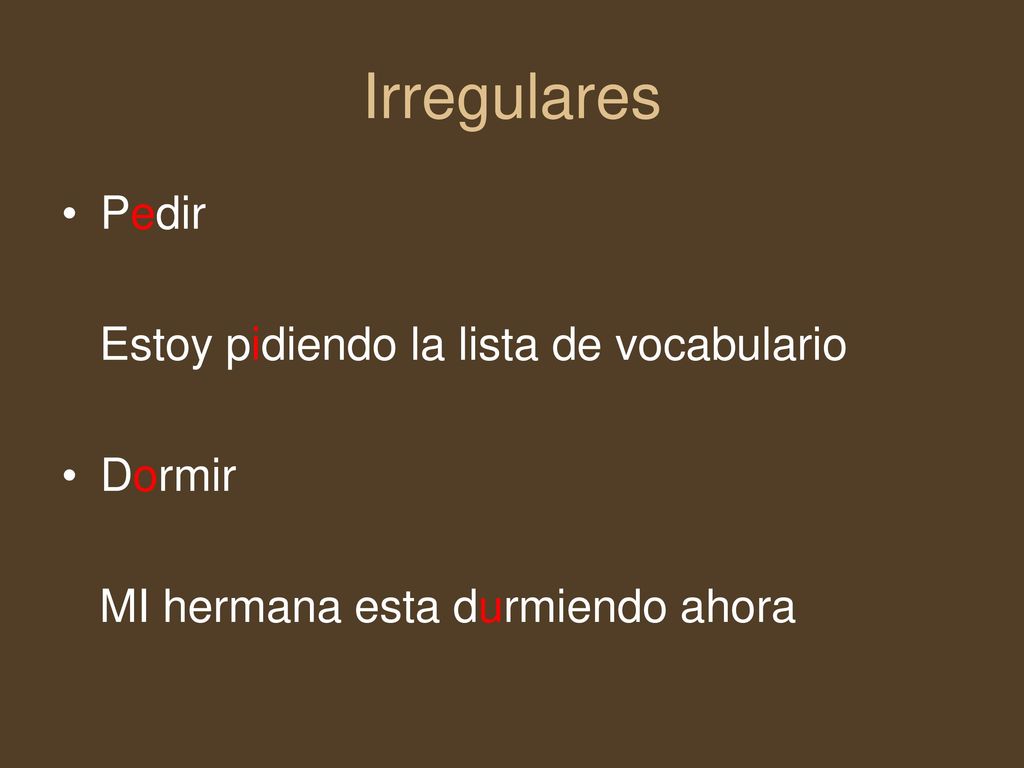 Irregulares Pedir Estoy pidiendo la lista de vocabulario Dormir