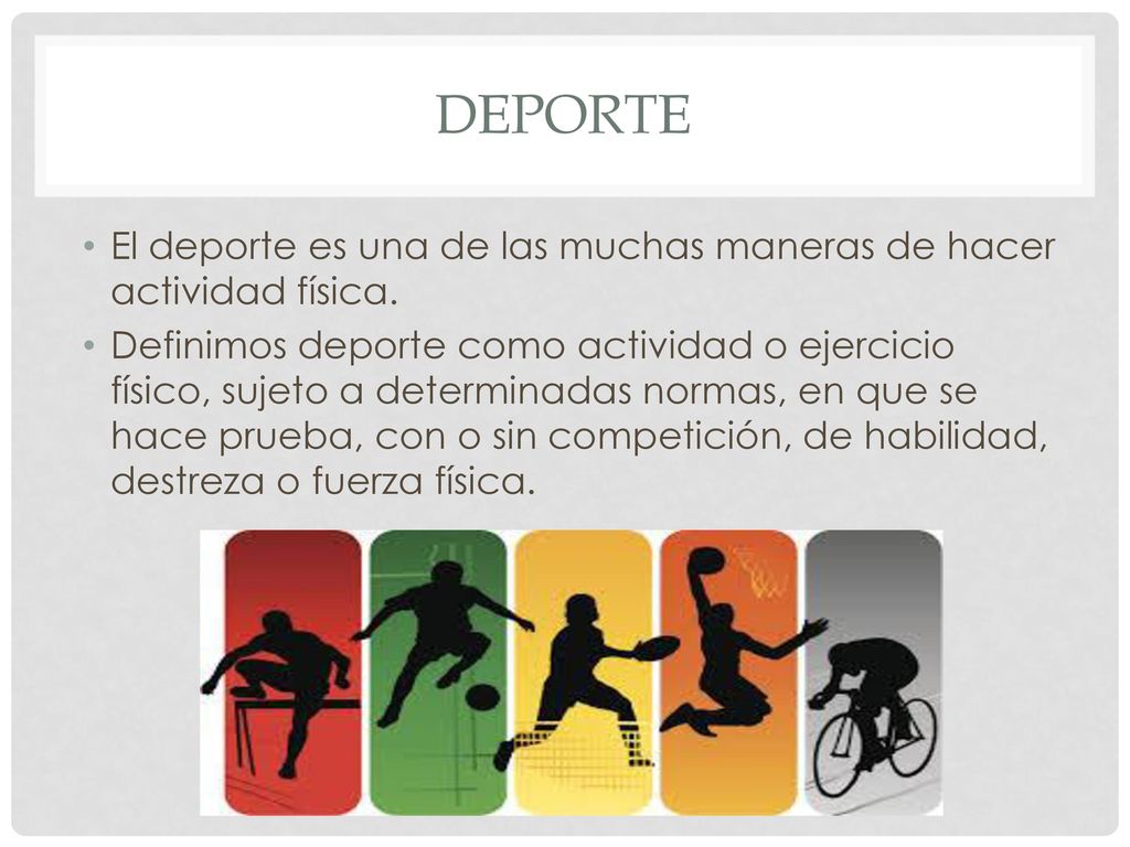 Deporte El deporte es una de las muchas maneras de hacer actividad física.