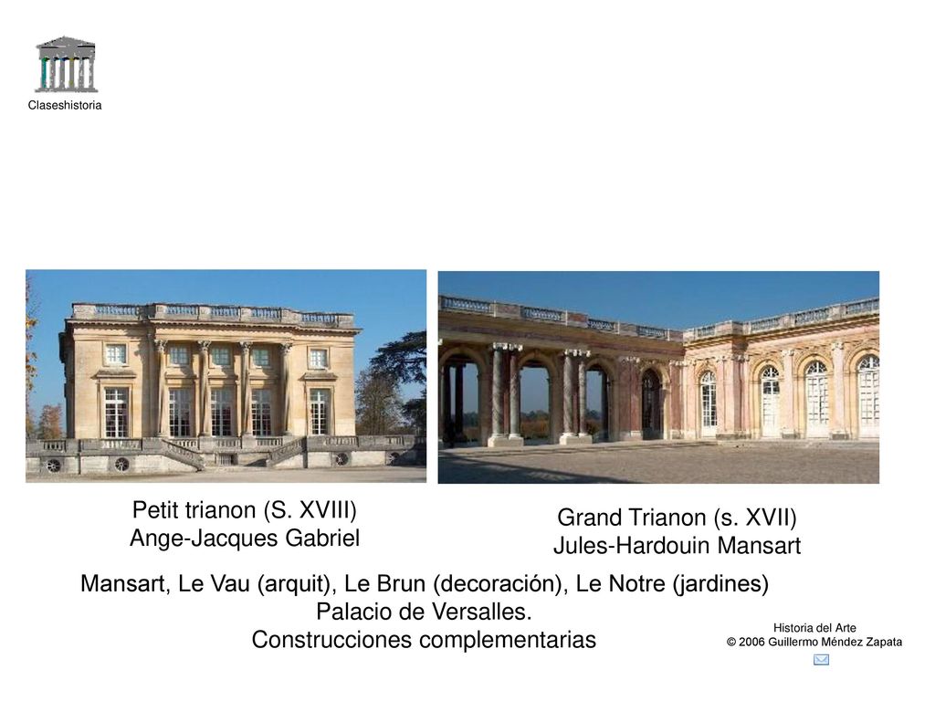 Petit trianon (S. XVIII) Ange-Jacques Gabriel Grand Trianon (s. XVII)