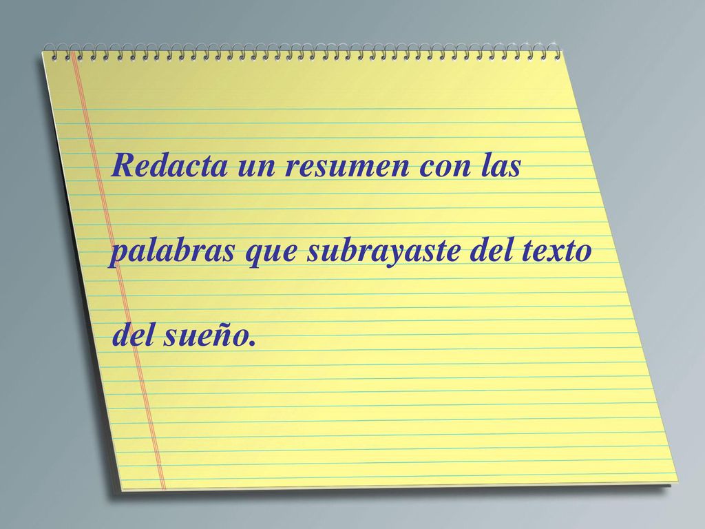 Redacta un resumen con las palabras que subrayaste del texto del sueño.