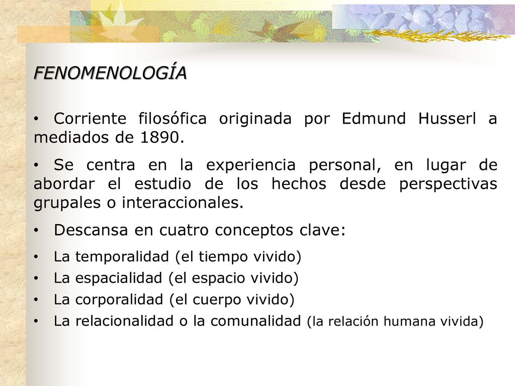 FENOMENOLOGÍA Corriente filosófica originada por Edmund Husserl a mediados de