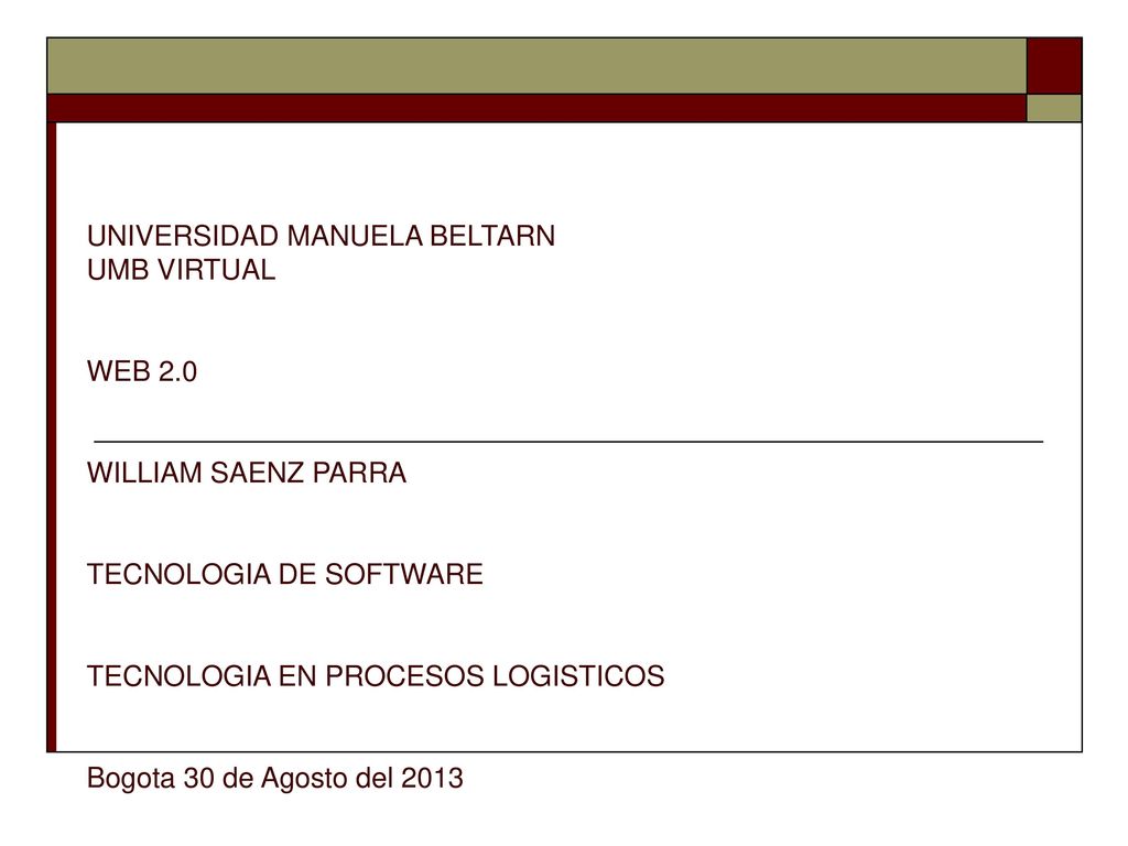 UNIVERSIDAD MANUELA BELTARN UMB VIRTUAL WEB 2. 0 WILLIAM SAENZ PARRA
