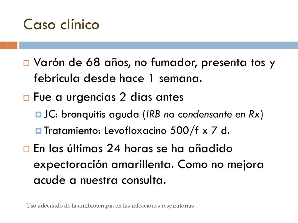 Caso clínico Varón de 68 años, no fumador, presenta tos y febrícula desde hace 1 semana. Fue a urgencias 2 días antes.
