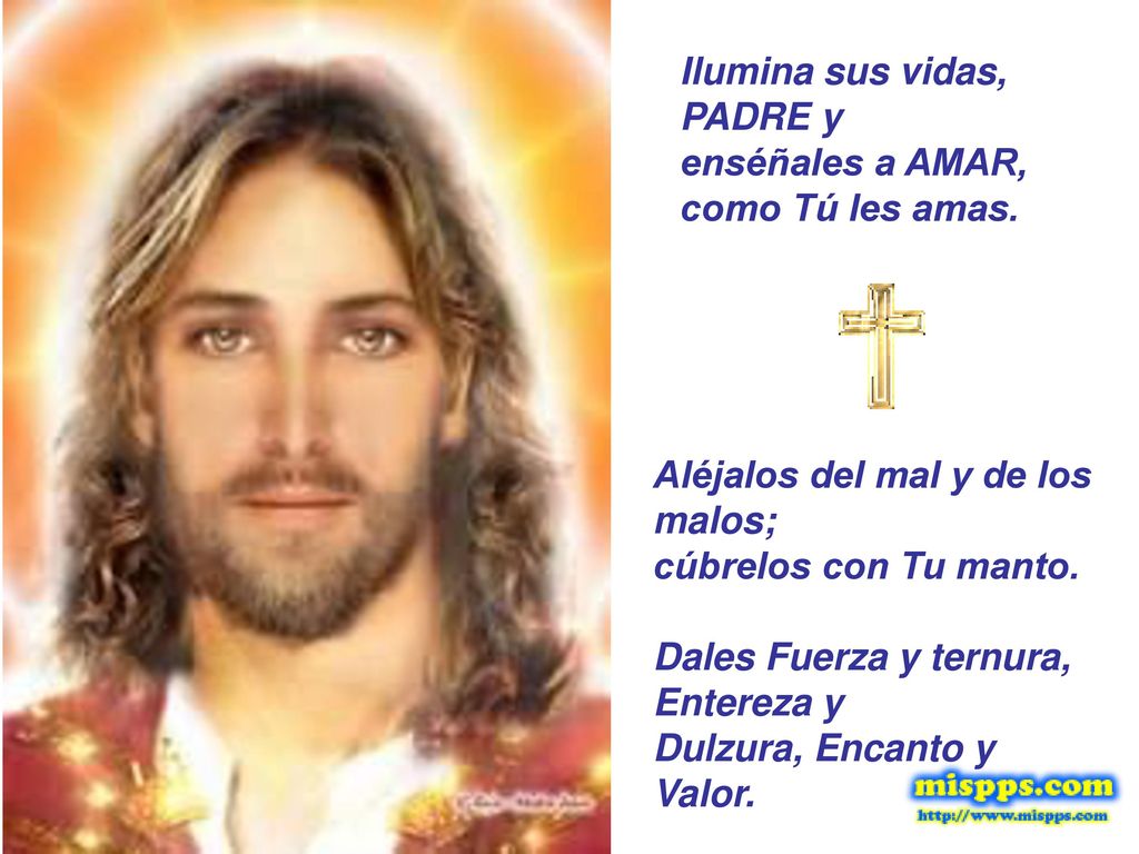 Ilumina sus vidas, PADRE y enséñales a AMAR, como Tú les amas.