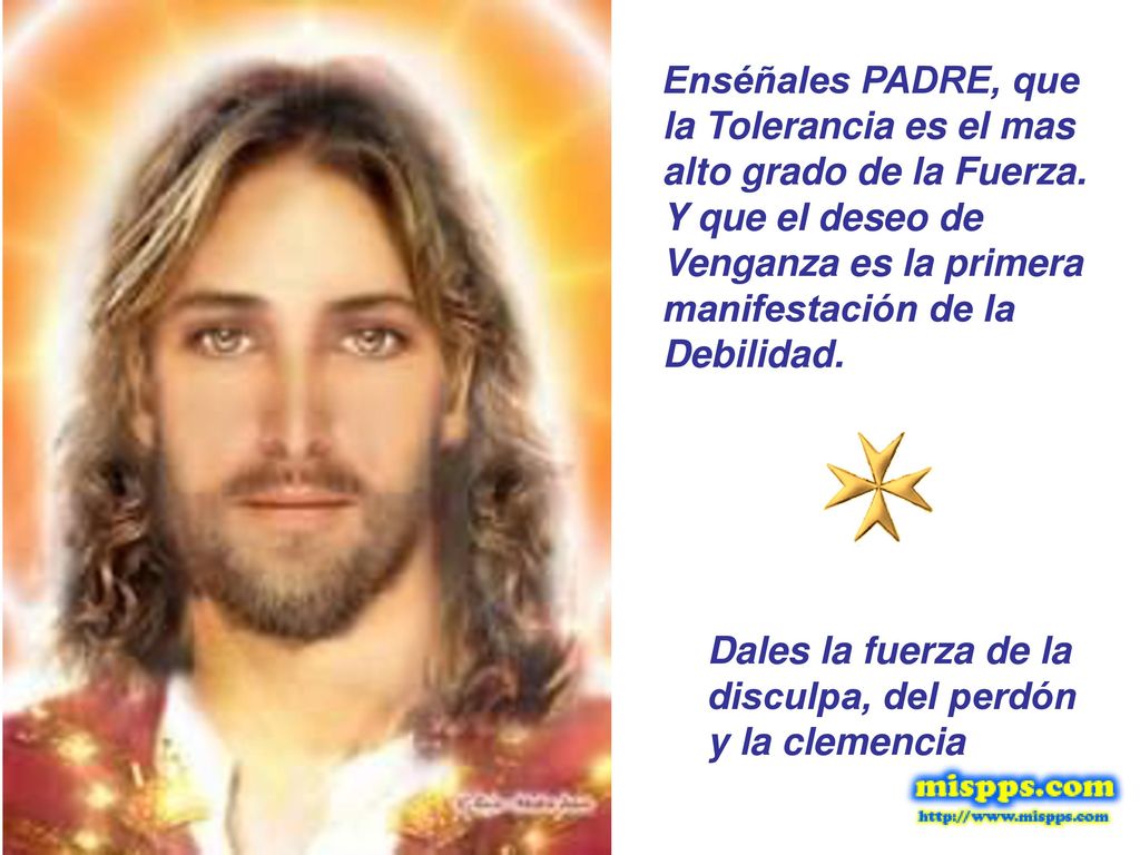 Enséñales PADRE, que la Tolerancia es el mas alto grado de la Fuerza