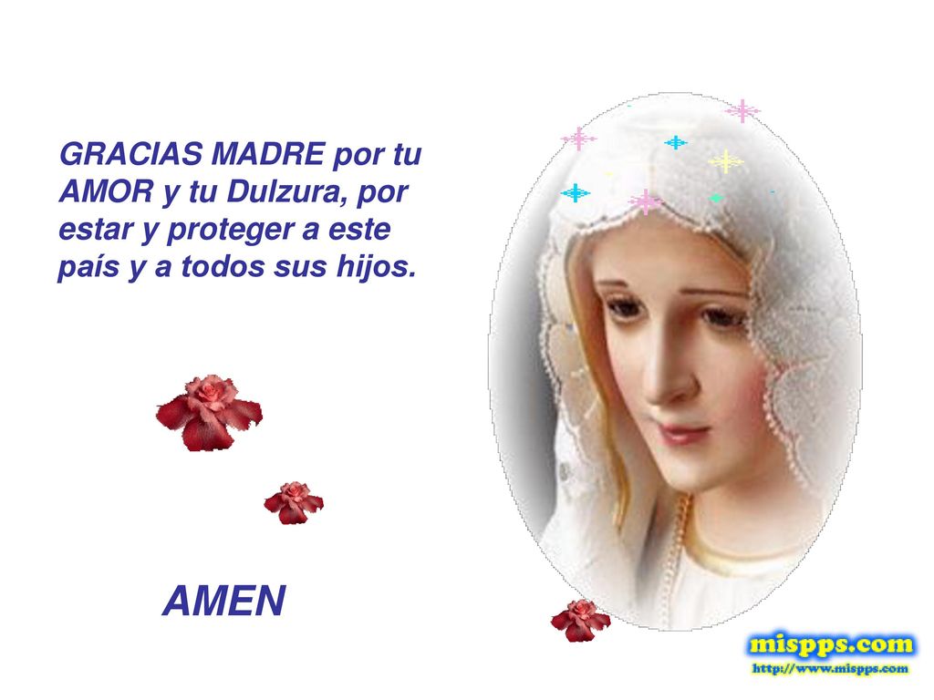 GRACIAS MADRE por tu AMOR y tu Dulzura, por estar y proteger a este país y a todos sus hijos.