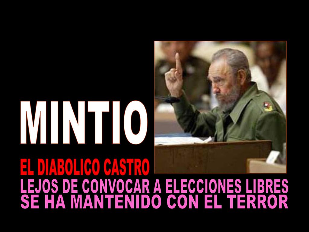 MINTIO EL DIABOLICO CASTRO LEJOS DE CONVOCAR A ELECCIONES LIBRES