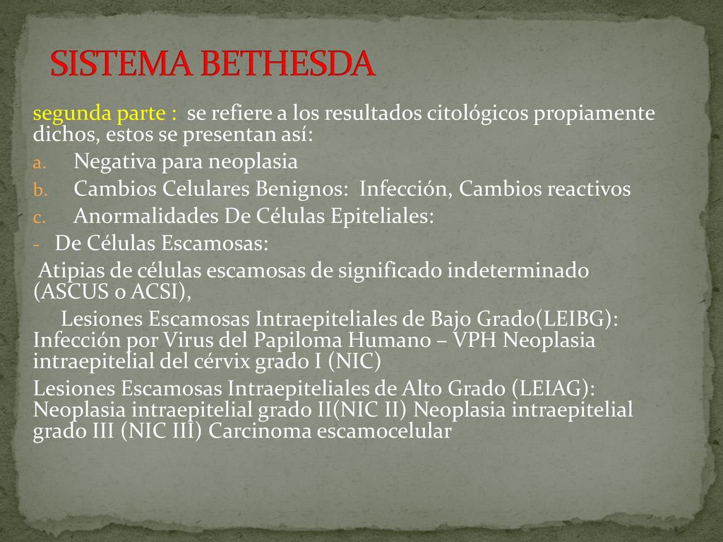 SISTEMA BETHESDA segunda parte : se refiere a los resultados citológicos propiamente dichos, estos se presentan así: