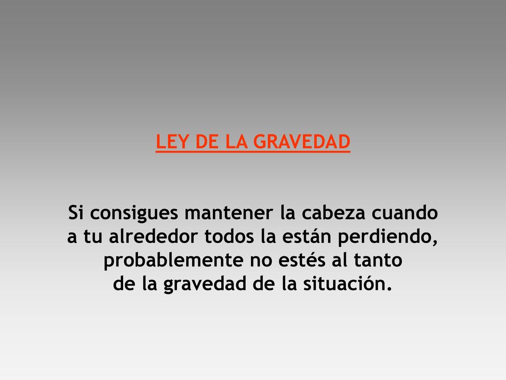Si consigues mantener la cabeza cuando de la gravedad de la situación.