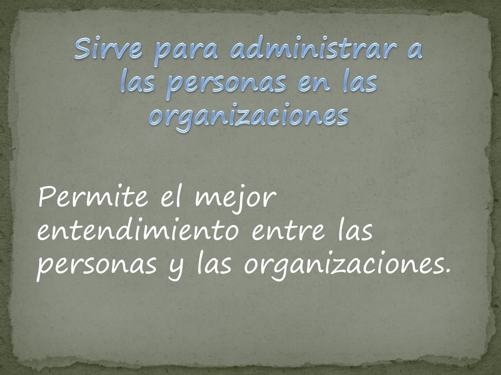 Sirve para administrar a las personas en las organizaciones
