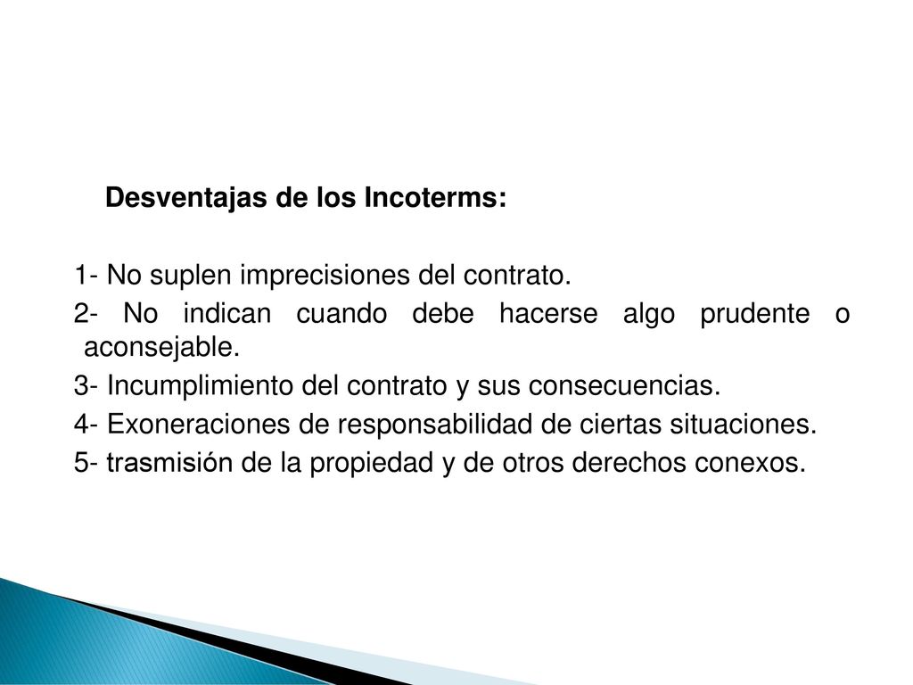 Desventajas de los Incoterms: 1- No suplen imprecisiones del contrato