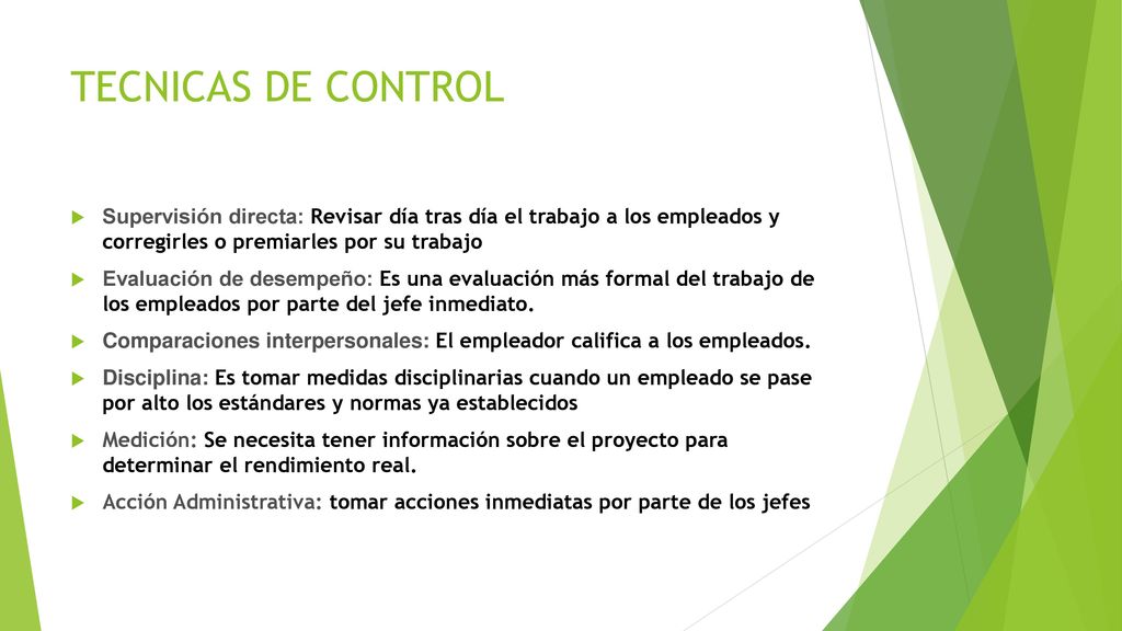 TECNICAS DE CONTROL Supervisión directa: Revisar día tras día el trabajo a los empleados y corregirles o premiarles por su trabajo.