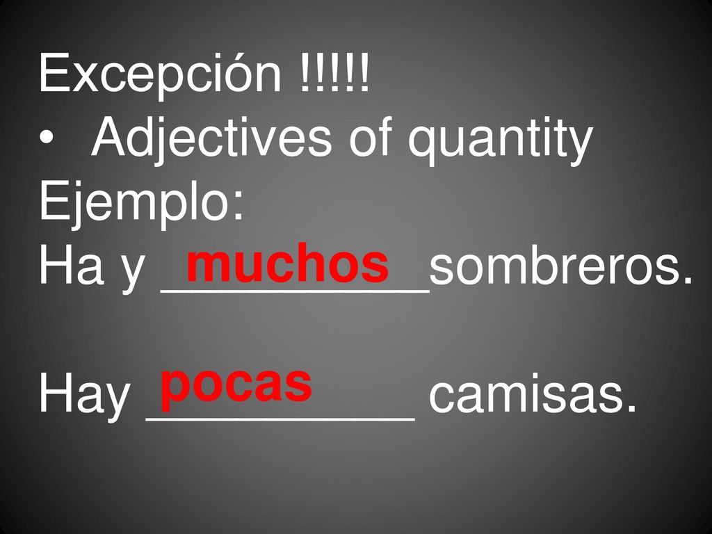 Excepción !!!!! Adjectives of quantity. Ejemplo: Ha y _________sombreros. Hay _________ camisas.