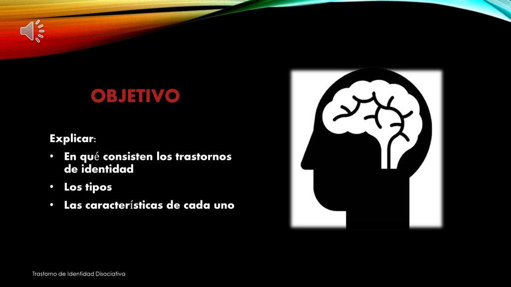 OBJETIVO Explicar: En qué consisten los trastornos de identidad
