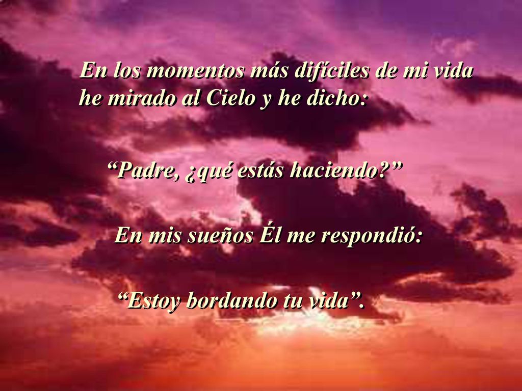 En los momentos más difíciles de mi vida he mirado al Cielo y he dicho: