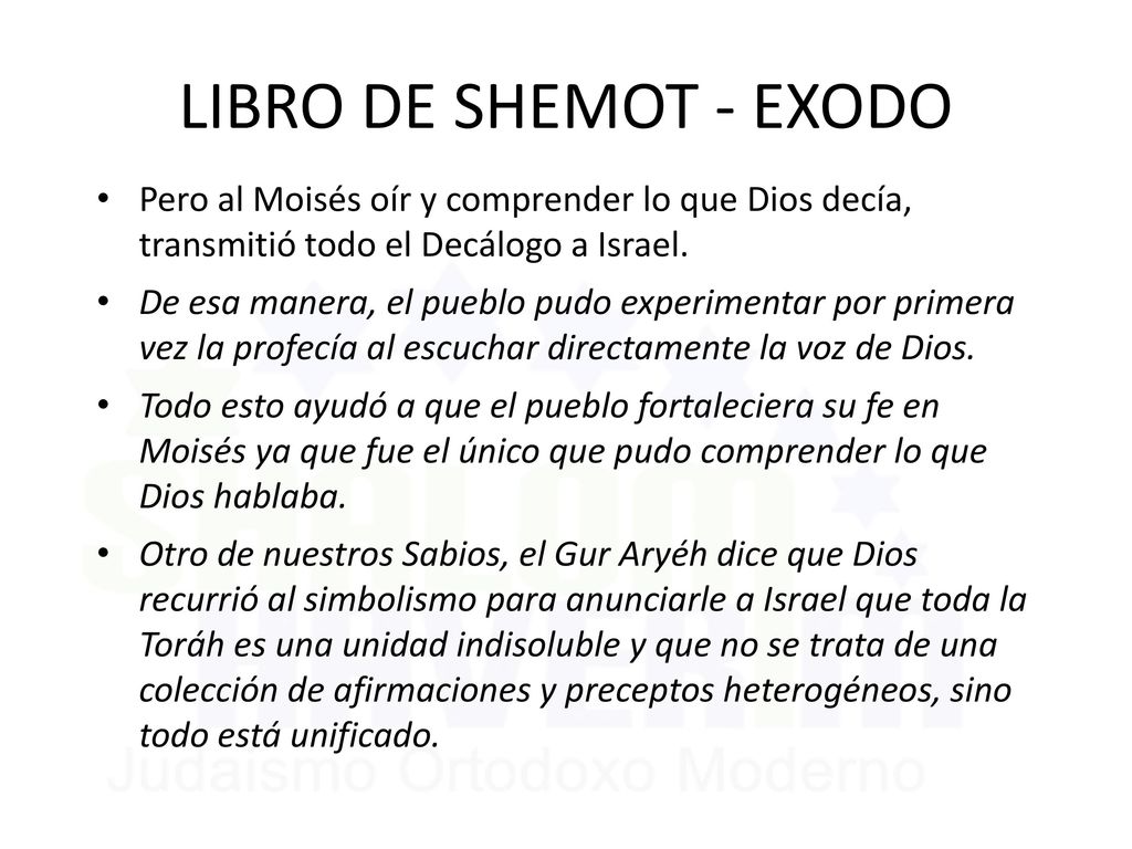 LIBRO DE SHEMOT - EXODO Pero al Moisés oír y comprender lo que Dios decía, transmitió todo el Decálogo a Israel.