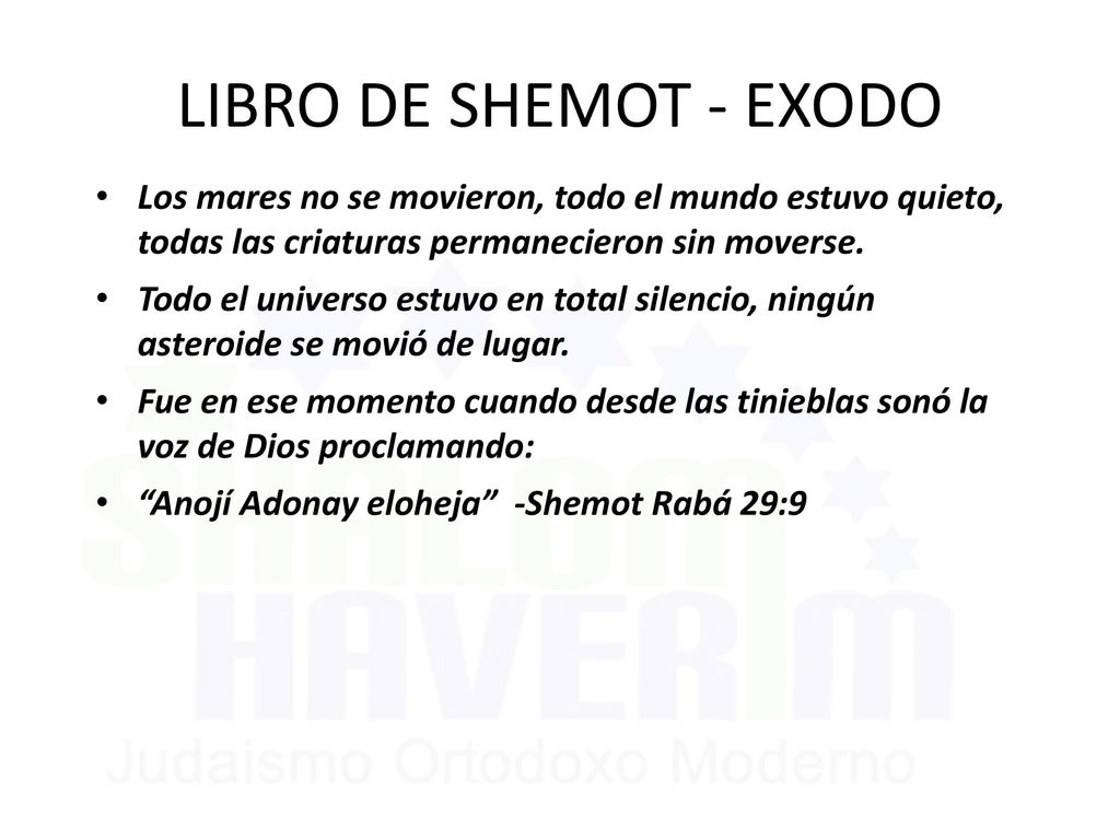 LIBRO DE SHEMOT - EXODO Los mares no se movieron, todo el mundo estuvo quieto, todas las criaturas permanecieron sin moverse.