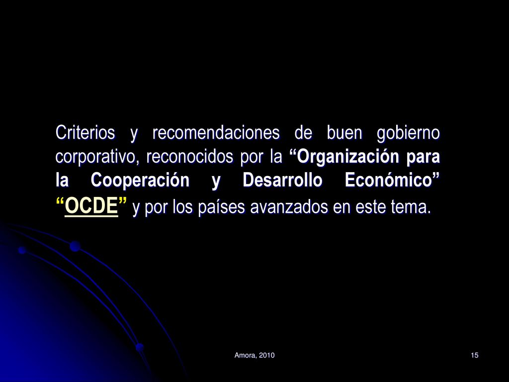 Criterios y recomendaciones de buen gobierno corporativo, reconocidos por la Organización para la Cooperación y Desarrollo Económico OCDE y por los países avanzados en este tema.