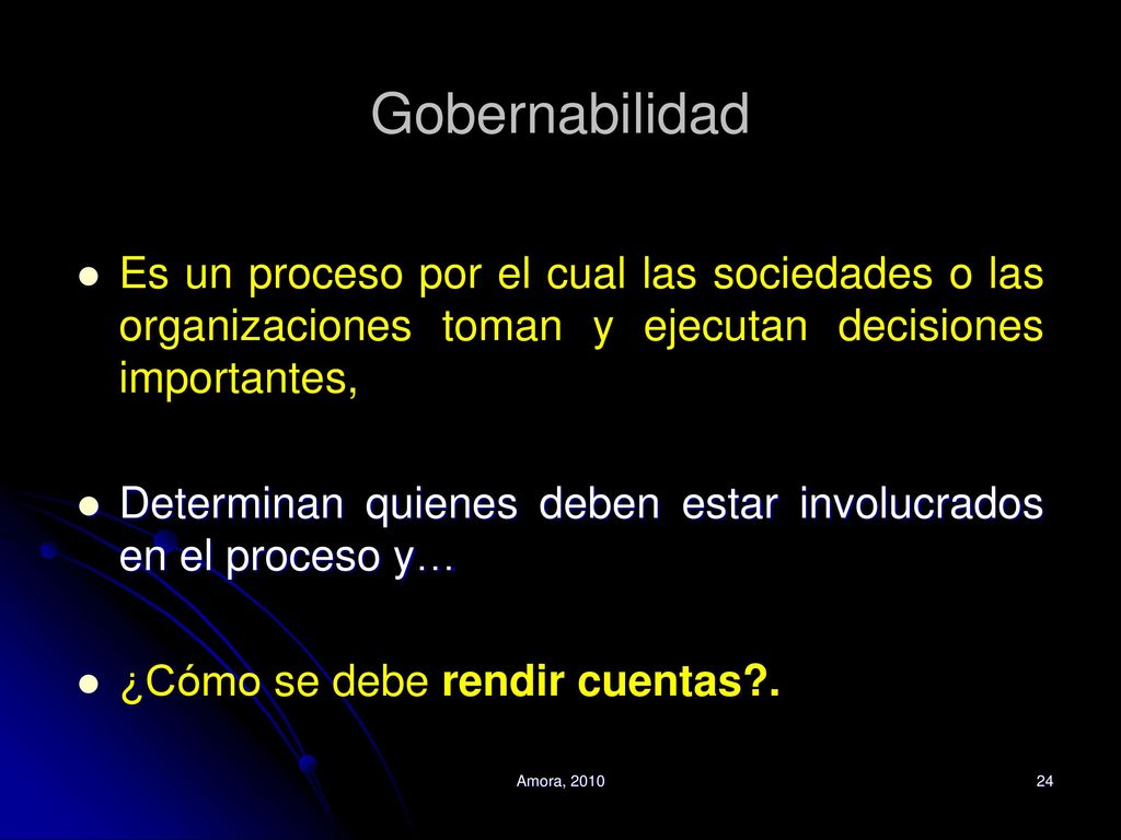Gobernabilidad Es un proceso por el cual las sociedades o las organizaciones toman y ejecutan decisiones importantes,