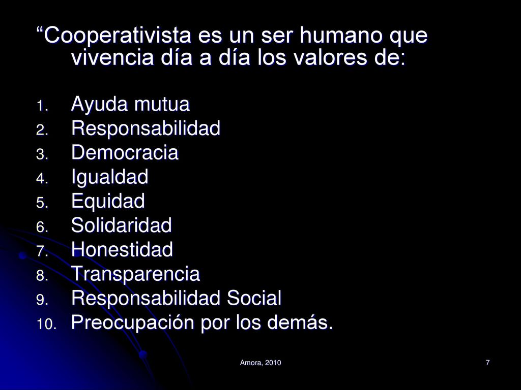 Cooperativista es un ser humano que vivencia día a día los valores de: