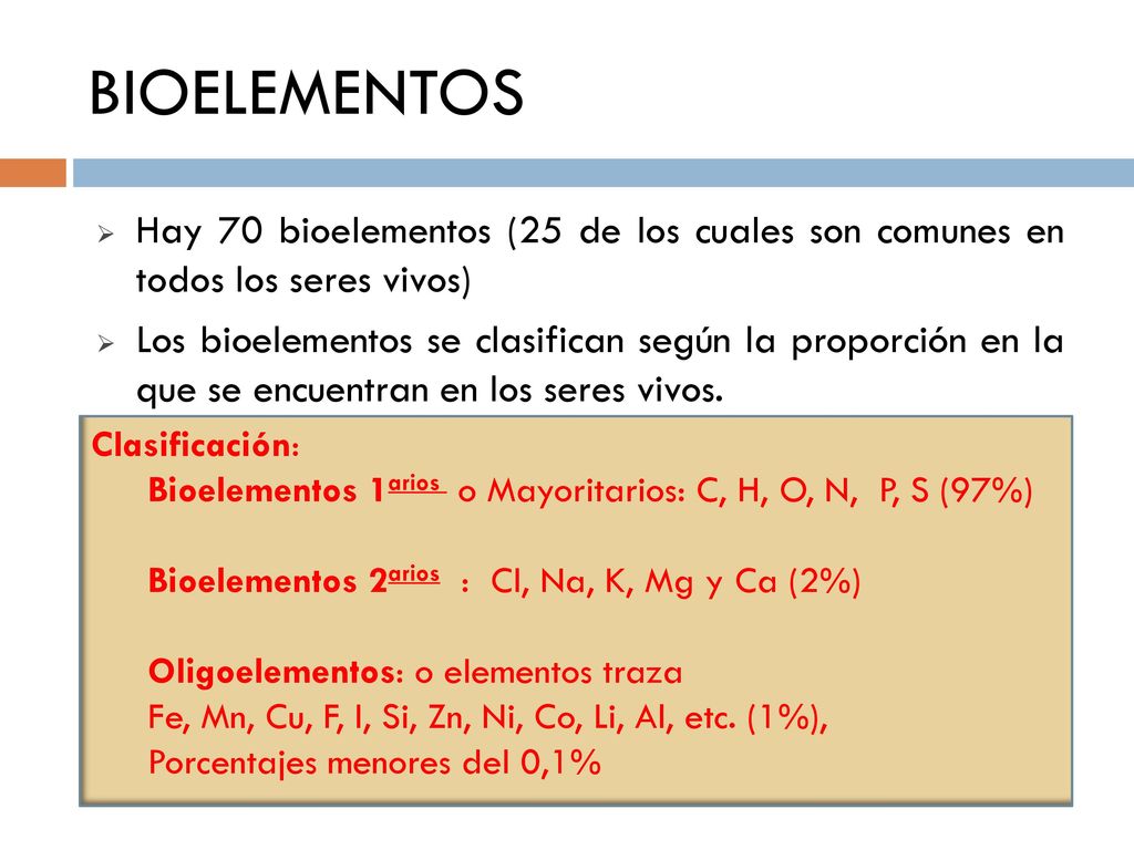BIOELEMENTOS Hay 70 bioelementos (25 de los cuales son comunes en todos los seres vivos)