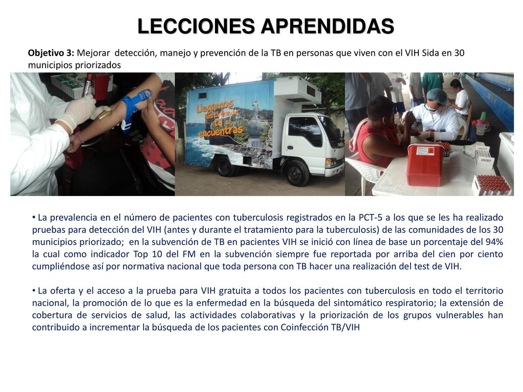 LECCIONES APRENDIDAS Objetivo 3: Mejorar detección, manejo y prevención de la TB en personas que viven con el VIH Sida en 30 municipios priorizados.