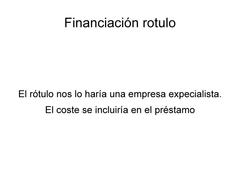 Financiación rotulo El rótulo nos lo haría una empresa expecialista.