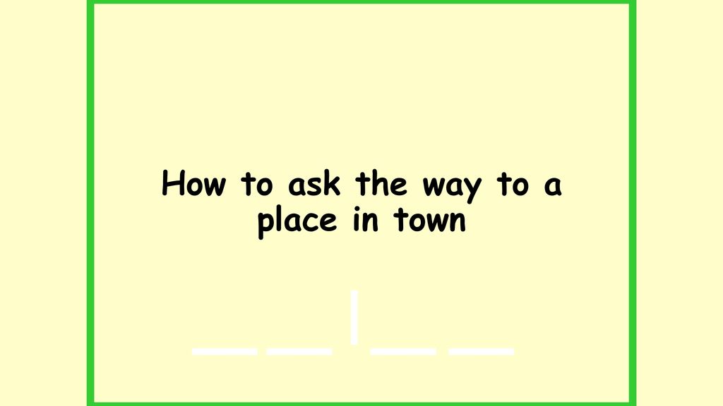 How to ask the way to a place in town