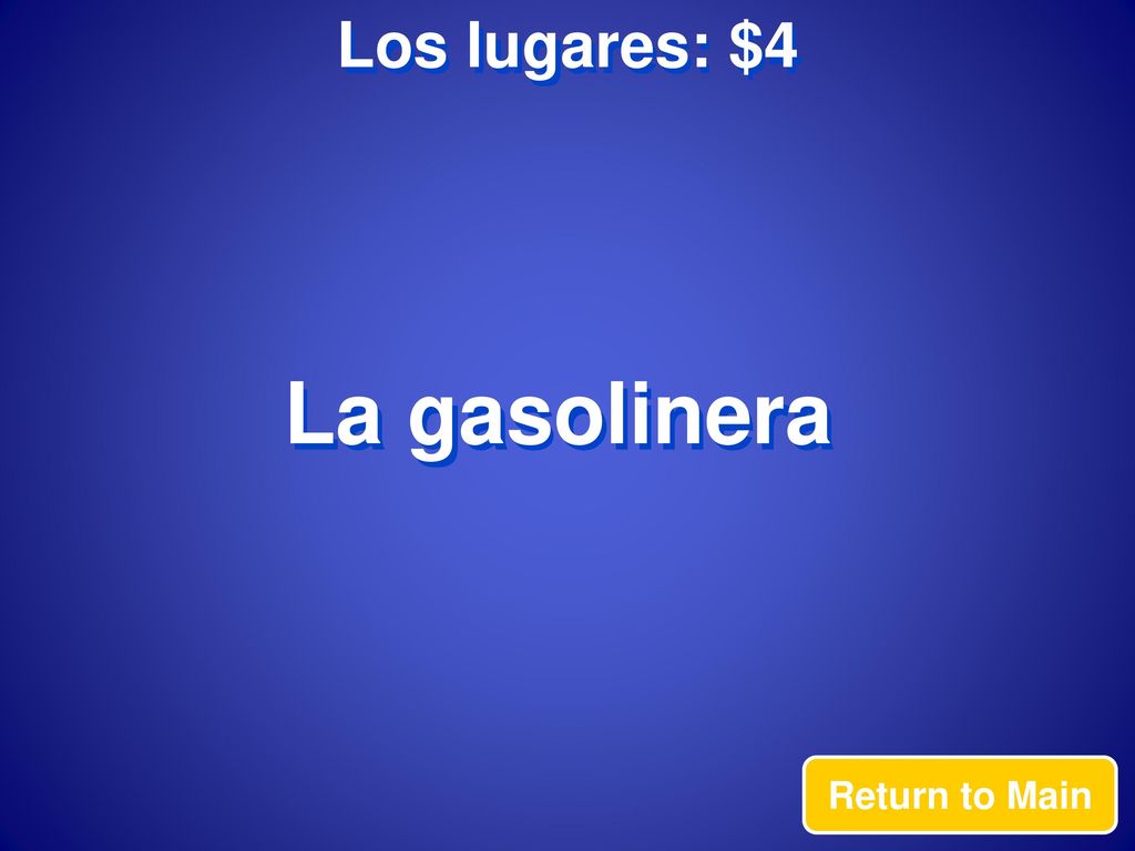 Los lugares: $4 La gasolinera Return to Main