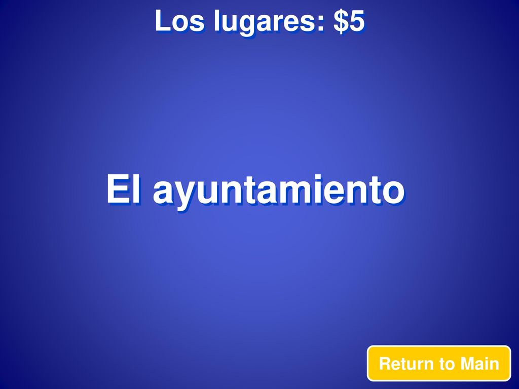 Los lugares: $5 El ayuntamiento Return to Main