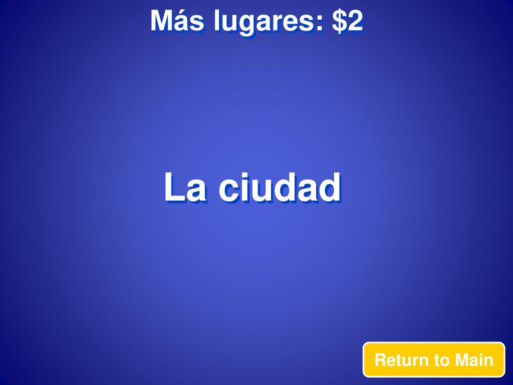 Más lugares: $2 La ciudad Return to Main