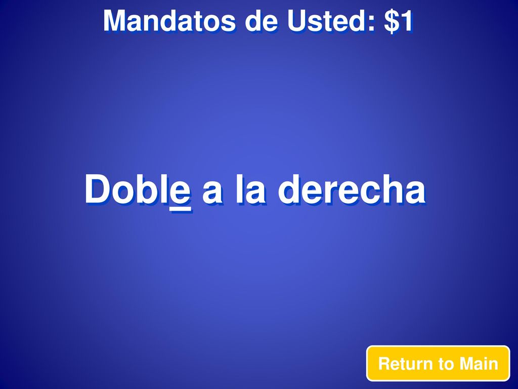 Mandatos de Usted: $1 Doble a la derecha Return to Main