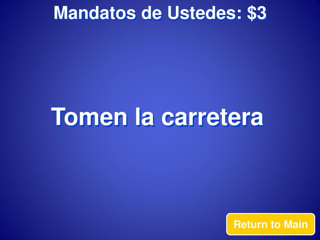 Mandatos de Ustedes: $3 Tomen la carretera Return to Main