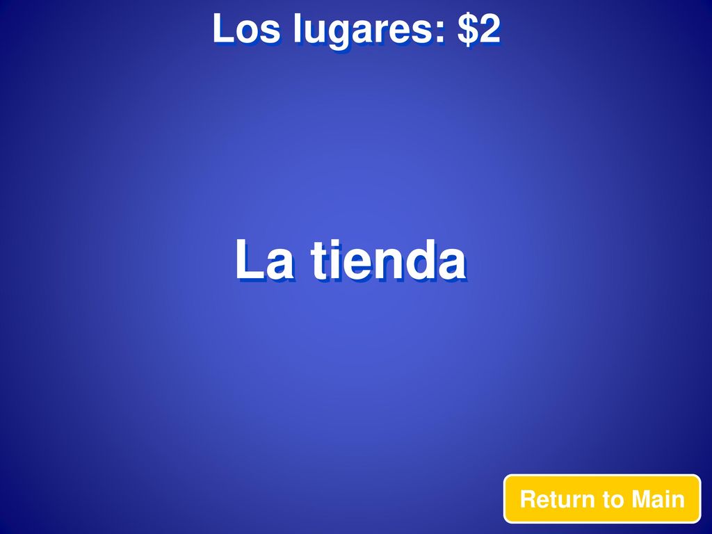Los lugares: $2 La tienda Return to Main