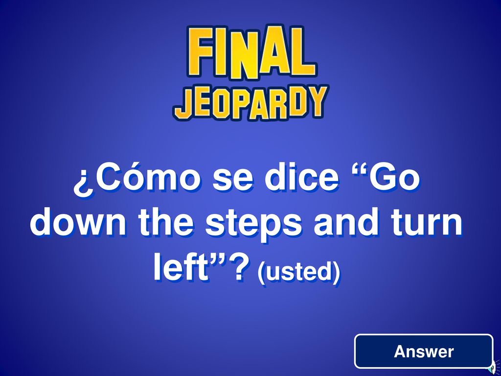 ¿Cómo se dice Go down the steps and turn left (usted)