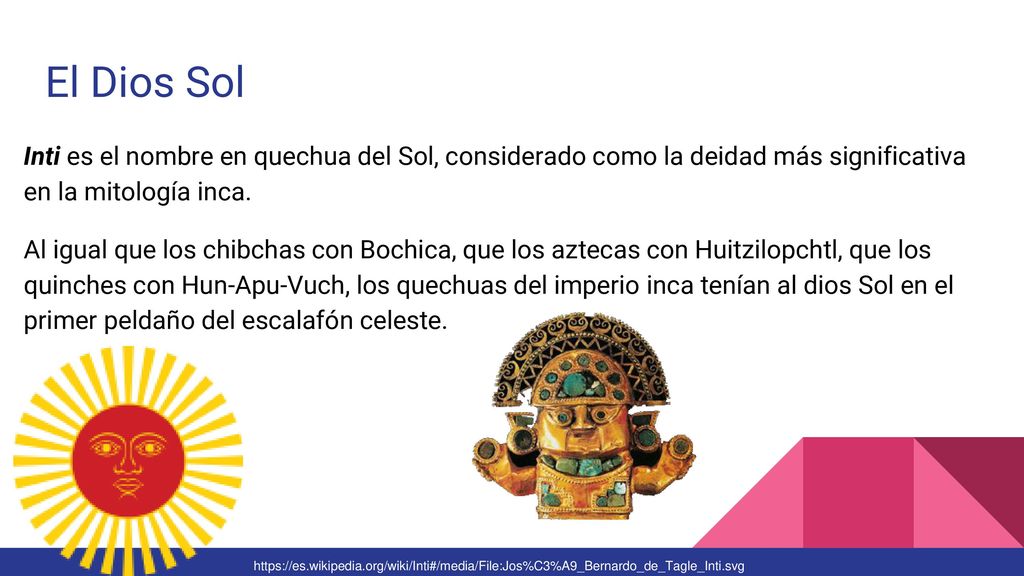 El Dios Sol Inti es el nombre en quechua del Sol, considerado como la deidad más significativa en la mitología inca.
