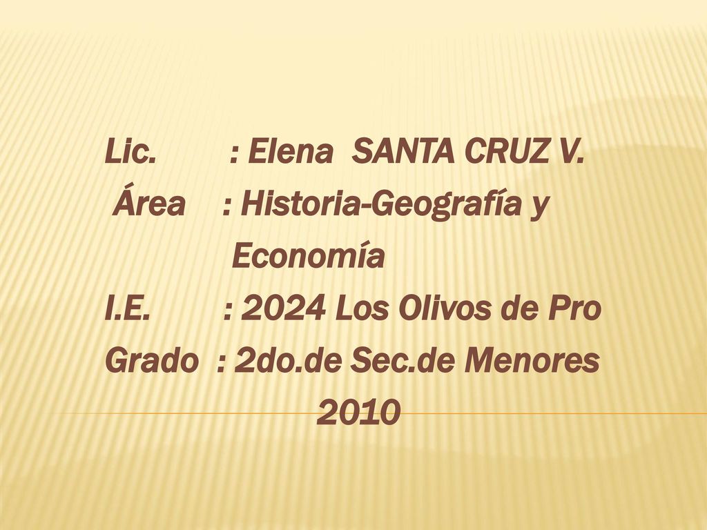 Lic. : Elena SANTA CRUZ V. Área : Historia-Geografía y. Economía. I.E. : 2024 Los Olivos de Pro.