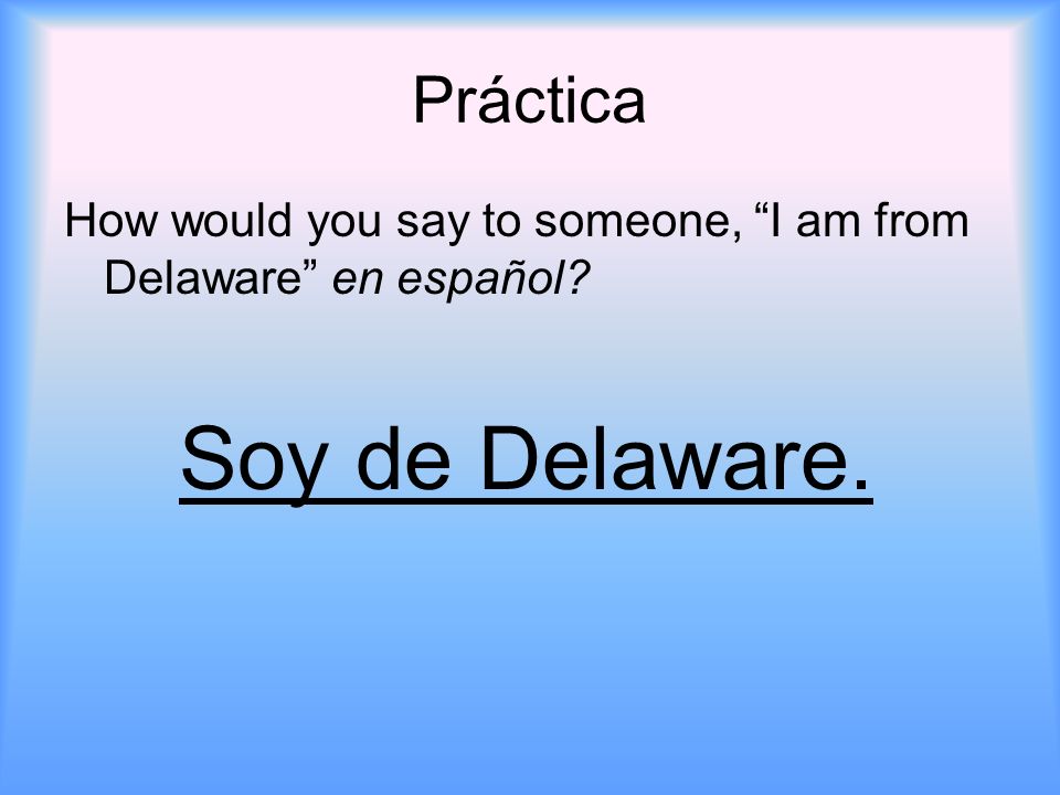 Soy de Delaware. Práctica