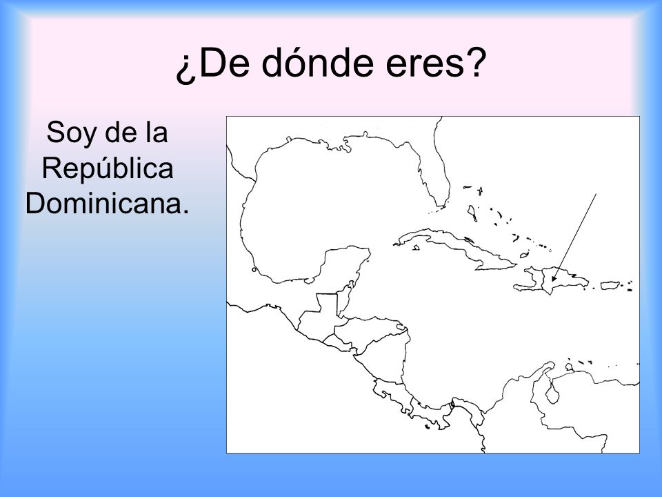 Soy de la República Dominicana.