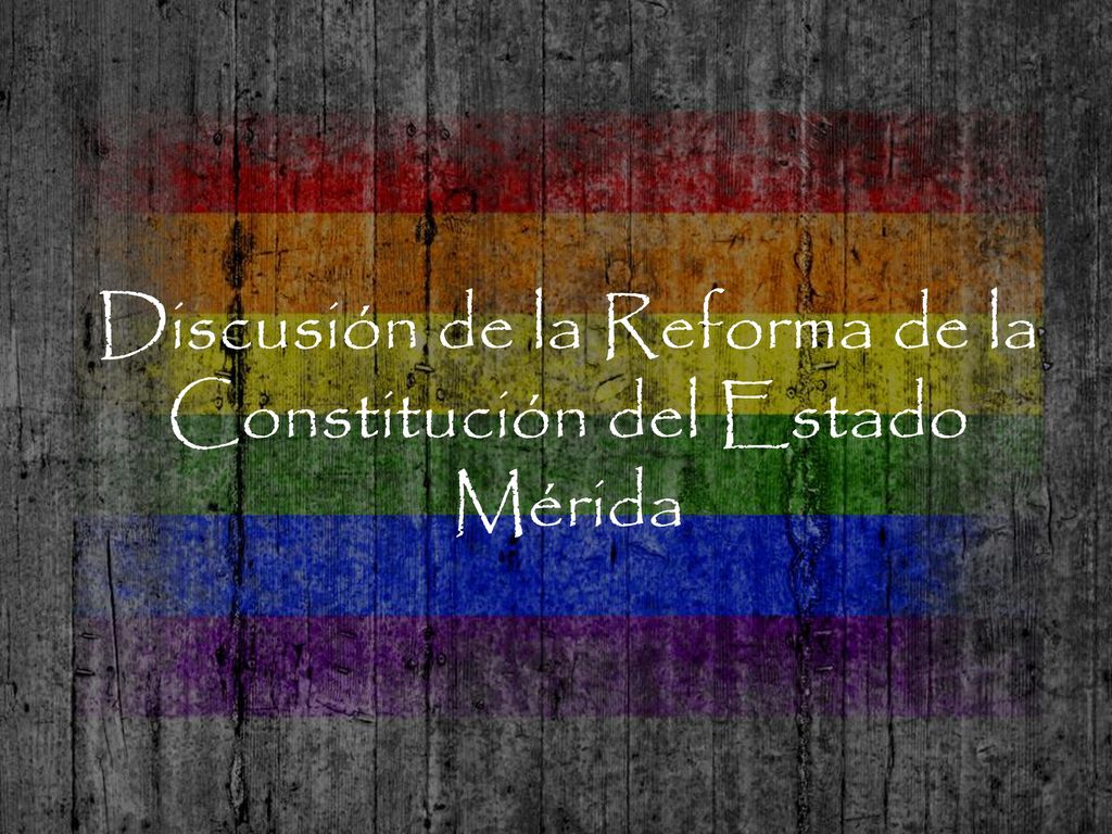 Discusión de la Reforma de la Constitución del Estado Mérida