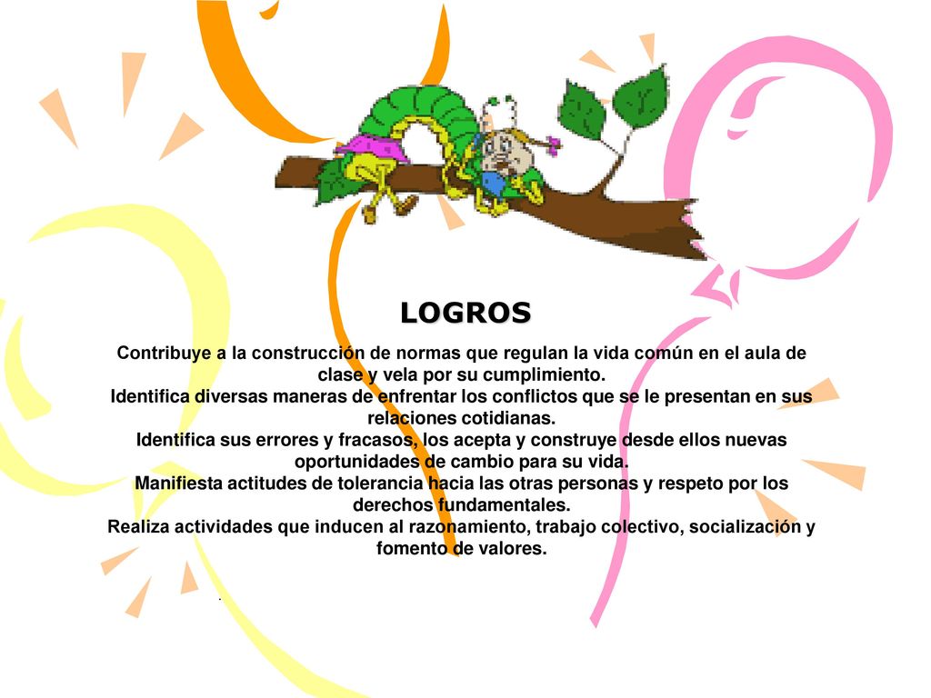 LOGROS Contribuye a la construcción de normas que regulan la vida común en el aula de clase y vela por su cumplimiento.