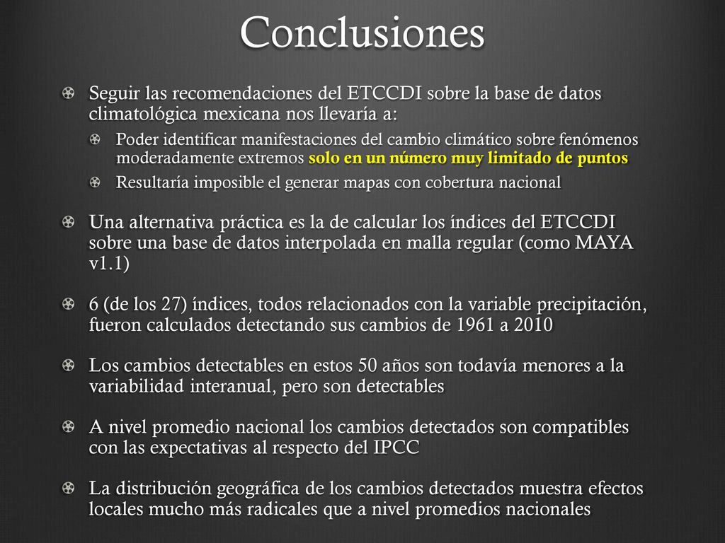 Conclusiones Seguir las recomendaciones del ETCCDI sobre la base de datos climatológica mexicana nos llevaría a: