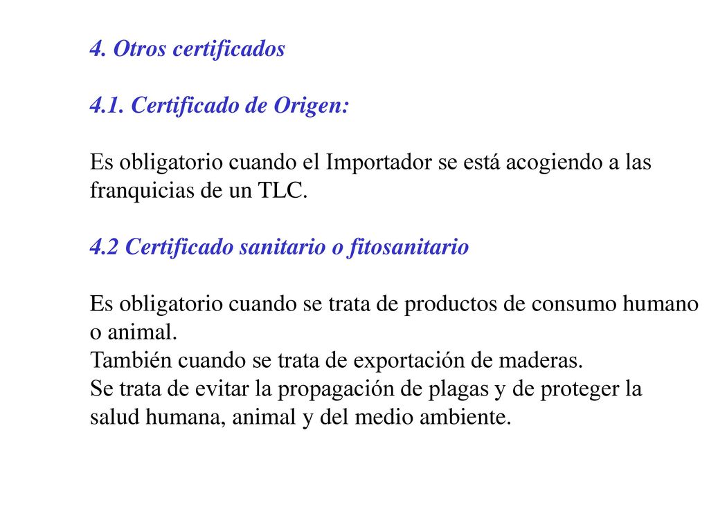 4. Otros certificados 4.1. Certificado de Origen: Es obligatorio cuando el Importador se está acogiendo a las.