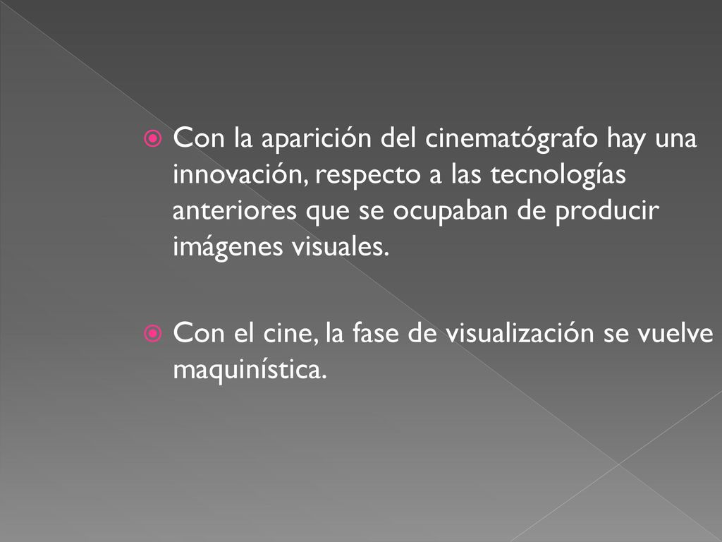 Con la aparición del cinematógrafo hay una innovación, respecto a las tecnologías anteriores que se ocupaban de producir imágenes visuales.