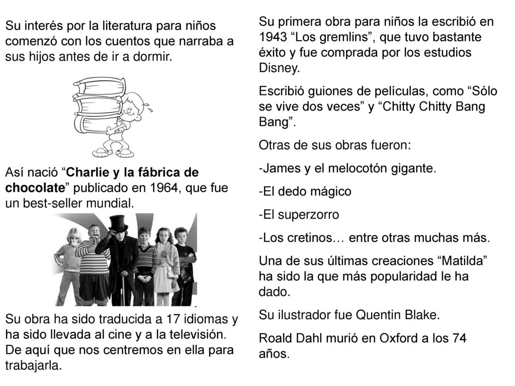 Su primera obra para niños la escribió en 1943 Los gremlins , que tuvo bastante éxito y fue comprada por los estudios Disney.
