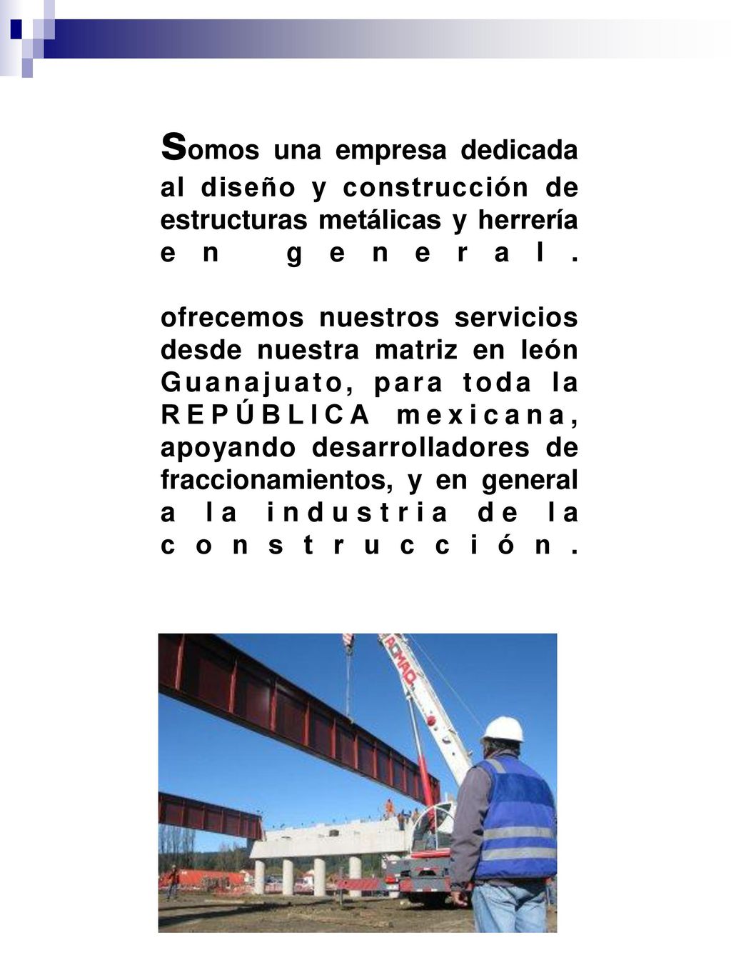 somos una empresa dedicada al diseño y construcción de estructuras metálicas y herrería en general.