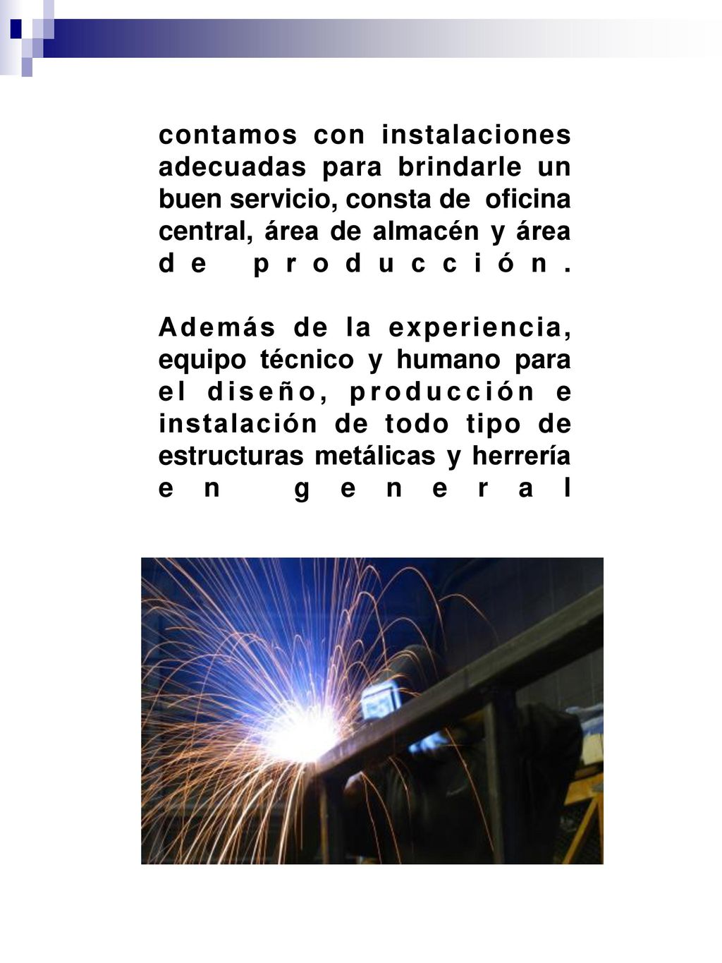 contamos con instalaciones adecuadas para brindarle un buen servicio, consta de oficina central, área de almacén y área de producción.